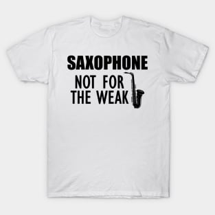 Saxophone Nor for the weak T-Shirt